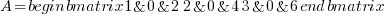 A = begin{bmatrix} 1 & 0 & 2 \ 2 & 0 & 4 \ 3 & 0 & 6 end{bmatrix}