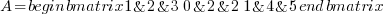 A = begin{bmatrix} 1 & 2 & 3 \ 0 & 2 & 2 \ 1 & 4 & 5 end{bmatrix}