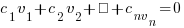 c_1v_1+c_2v_2+⋯+c_nv_n=0