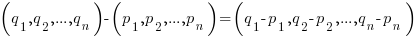 (q_1 , q_2,..., q_n) - (p_1 , p_2,..., p_n) = (q_1 - p_1 , q_2 - p_2,..., q_n - p_n)