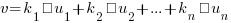 v = k_1 &middot; u_1 + k_2 &middot; u_2 + ... + k_n &middot; u_n