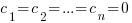 c_1 = c_2 = ...= c_n = 0